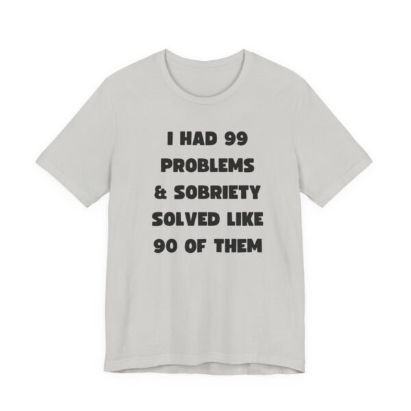 I Had 99 Problems... Unisex Jersey Short Sleeve Tee - Image 40