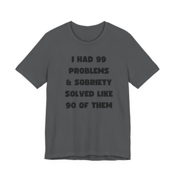 I Had 99 Problems... Unisex Jersey Short Sleeve Tee - Image 31